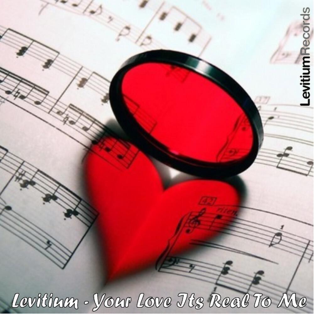 Levitium - Your Love Its Real To Me (Original)