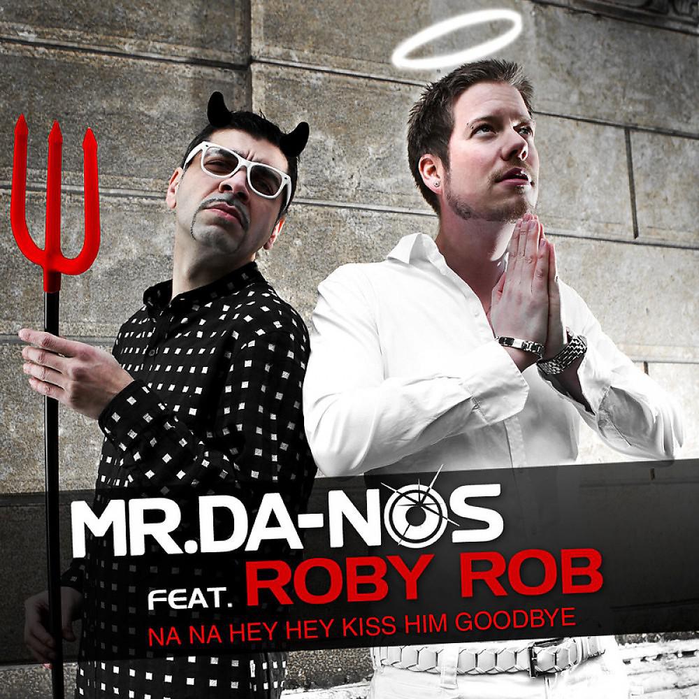 Mr. Da-Nos - Na Na Hey Hey Kiss Him Goodbye (Extended Mr. Da-Nos & Roby Rob Mix) [feat. Roby Rob]