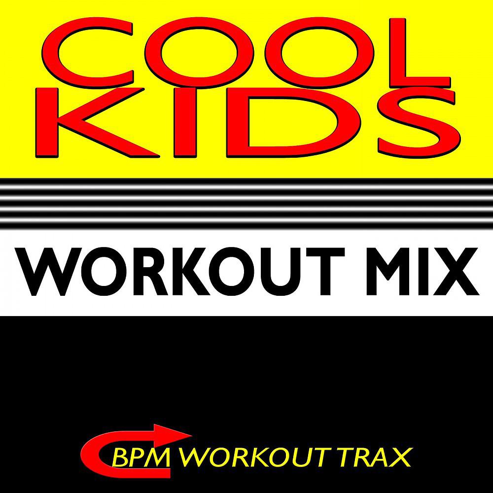Постер альбома Cool Kids (Workout Mix)