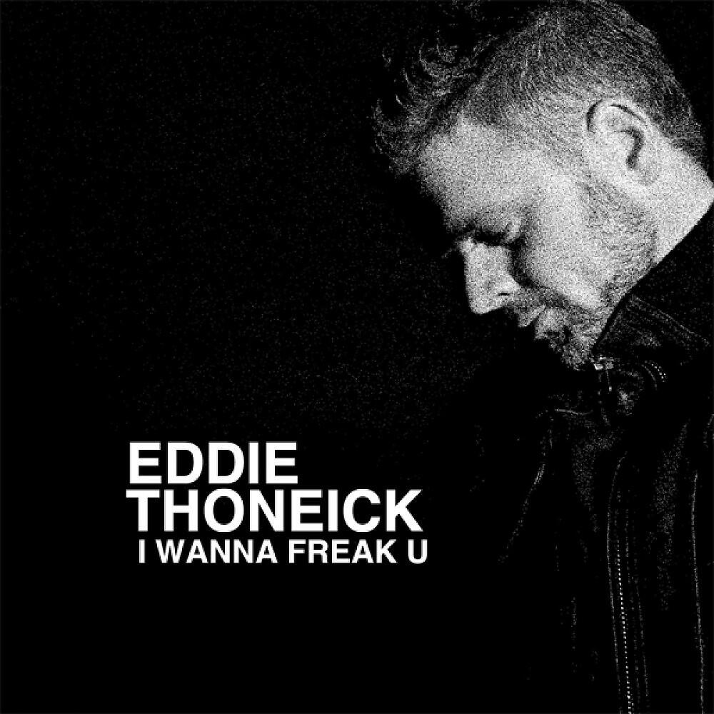 Eddie Thoneick - I Wanna Freak U (Kurd Maverick Mix)