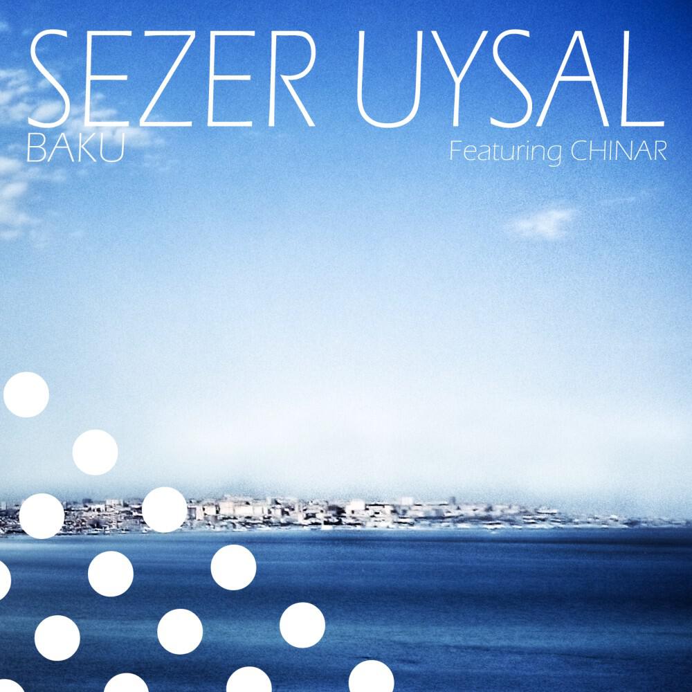 Sezer Uysal featuring CHINAR - Baku (Dub Mix)