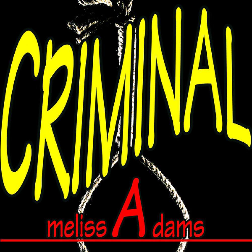 Melissa Adams - Criminal (But Mama I’m in Love With a Criminal)