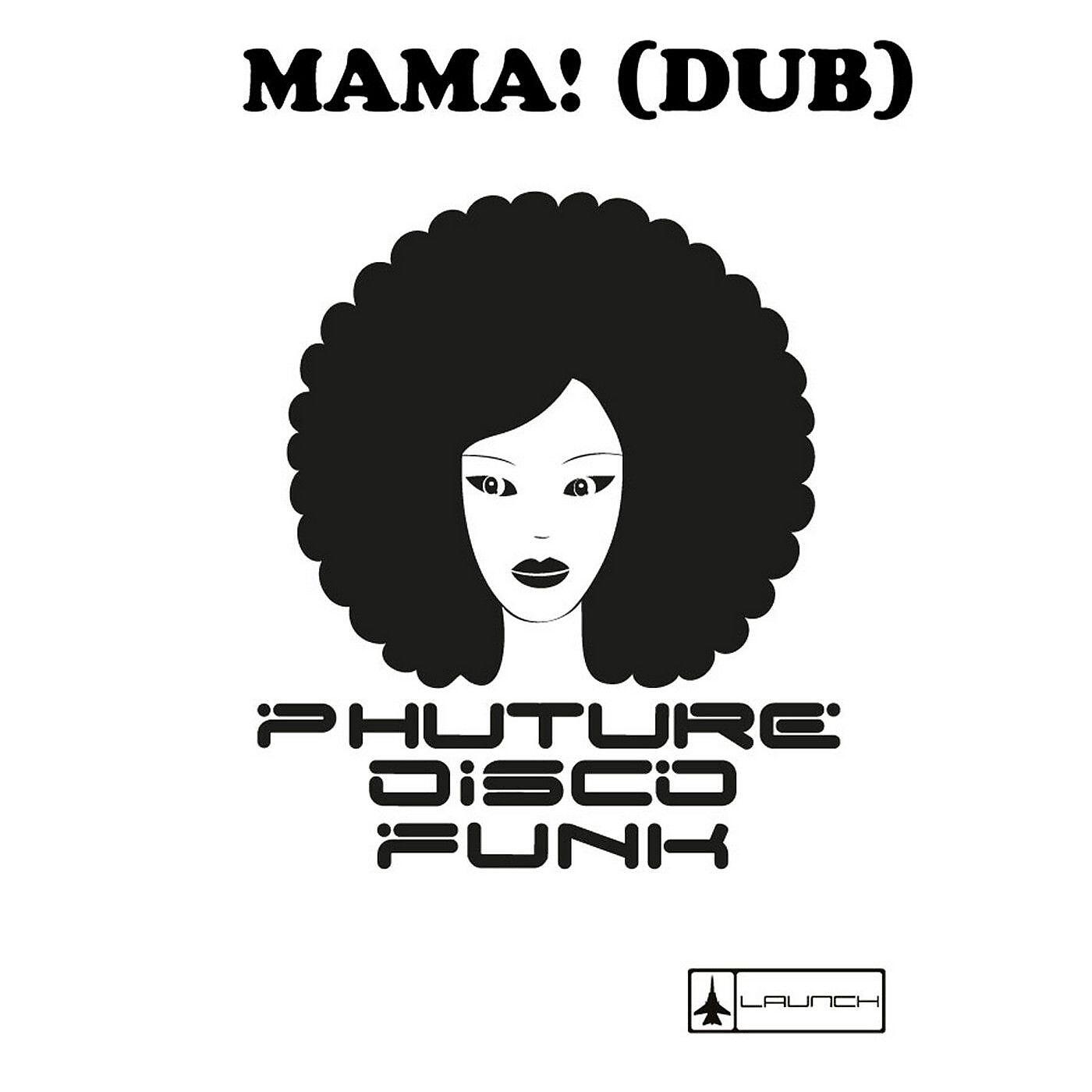Phuture Disco Funk - Mama! (Orlando Dome Mama Dub Mix)