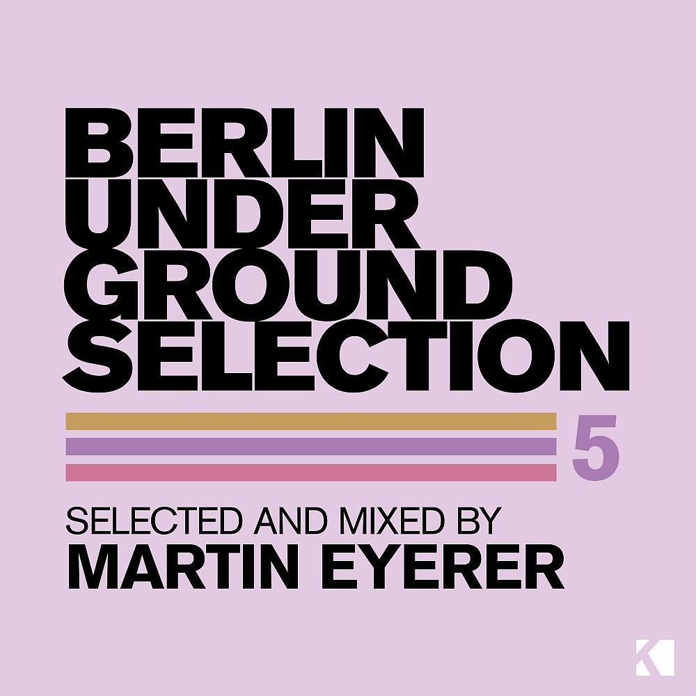Постер альбома Berlin Underground Selection 5 (Selected and Mixed by Martin Eyerer)