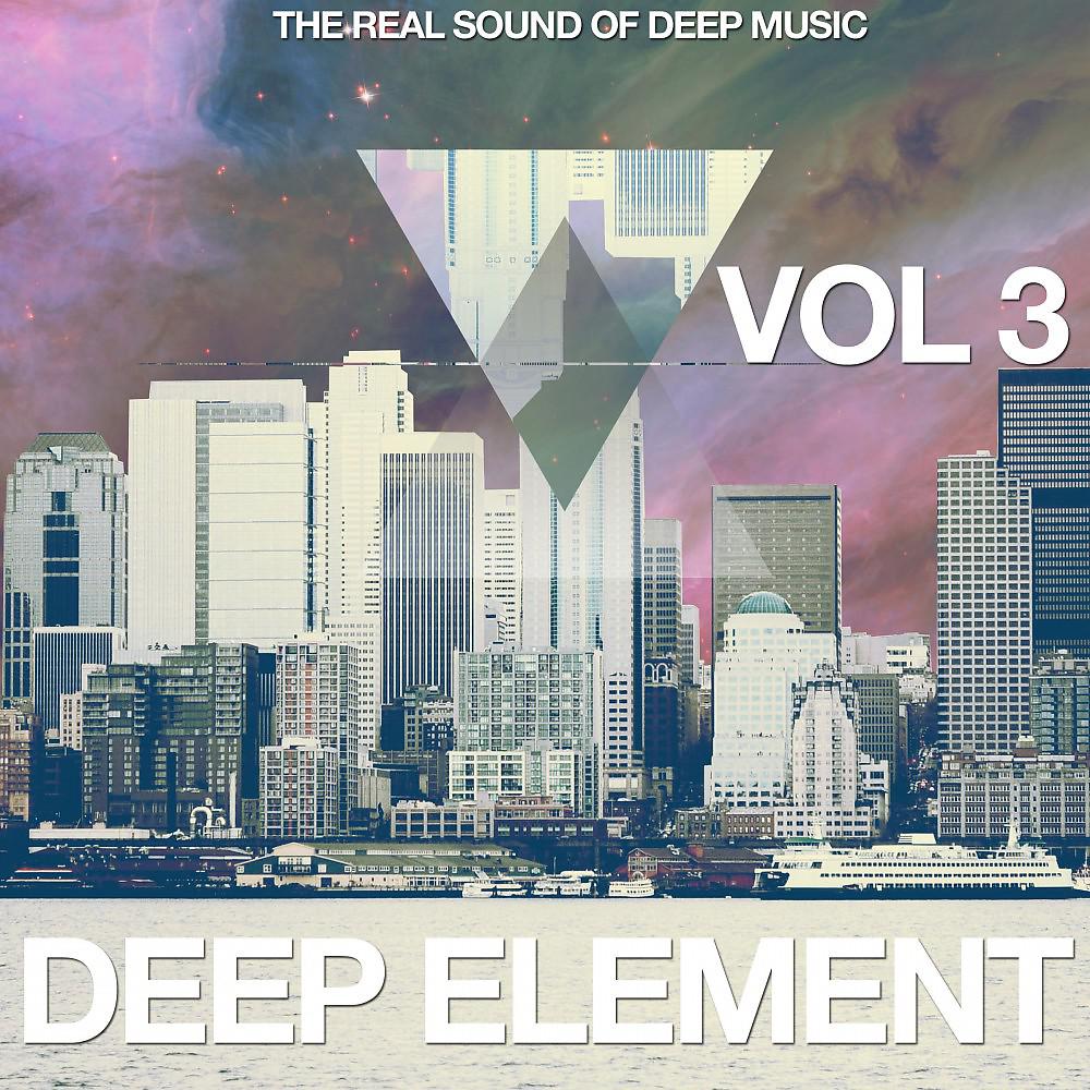 Постер альбома Deep Element, Vol. 3 (The Real Sound of Deep Music)