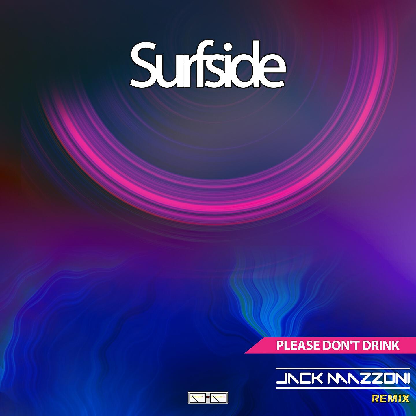 Surfside - Please Don't Drink (Jack Mazzoni Remix)