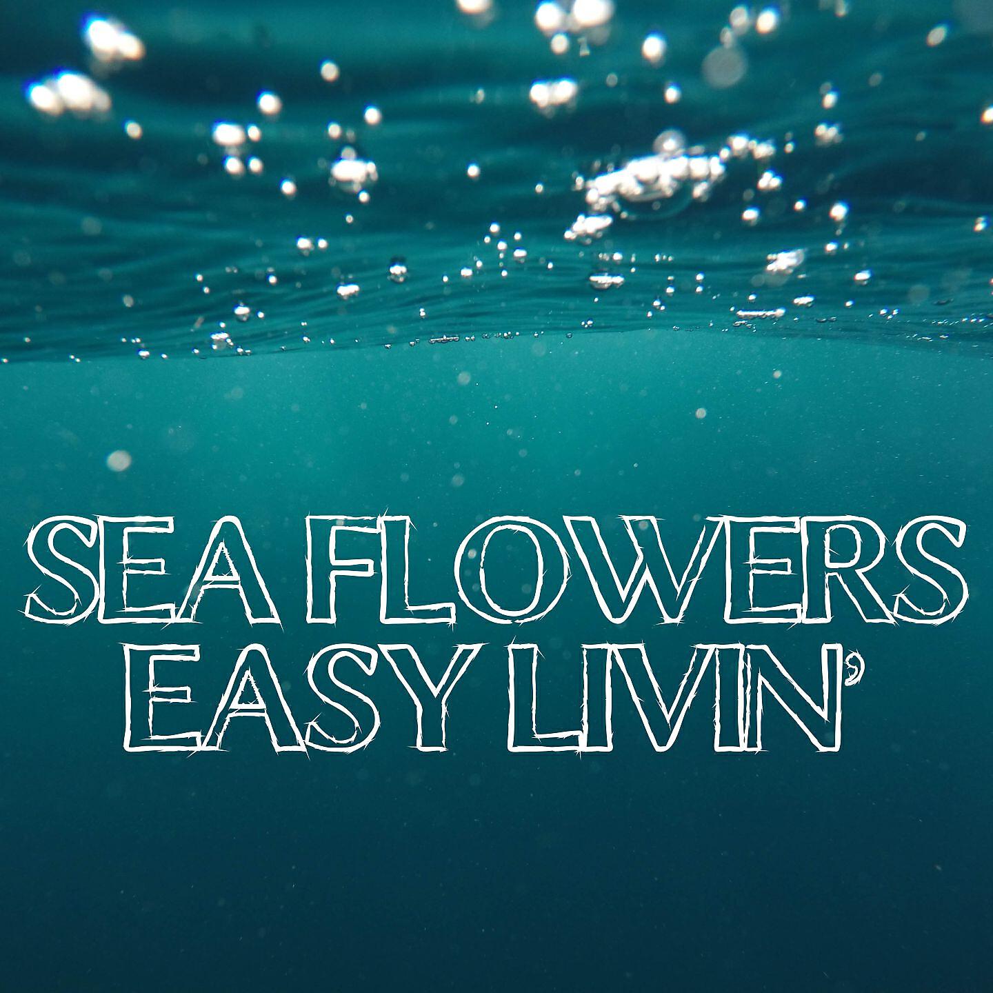 Sea Flowers - Easy Livin' (Flower Power Vocal)