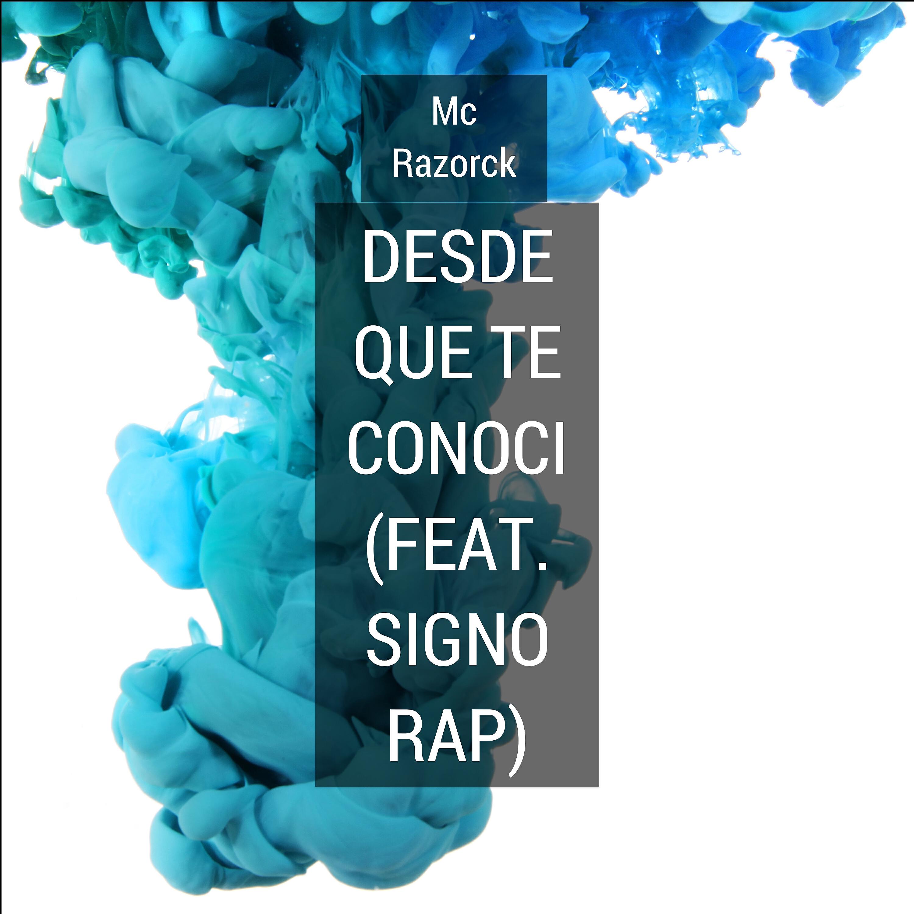 Mc Razorck - Desde Que Te Conoci (feat. Signo Rap)