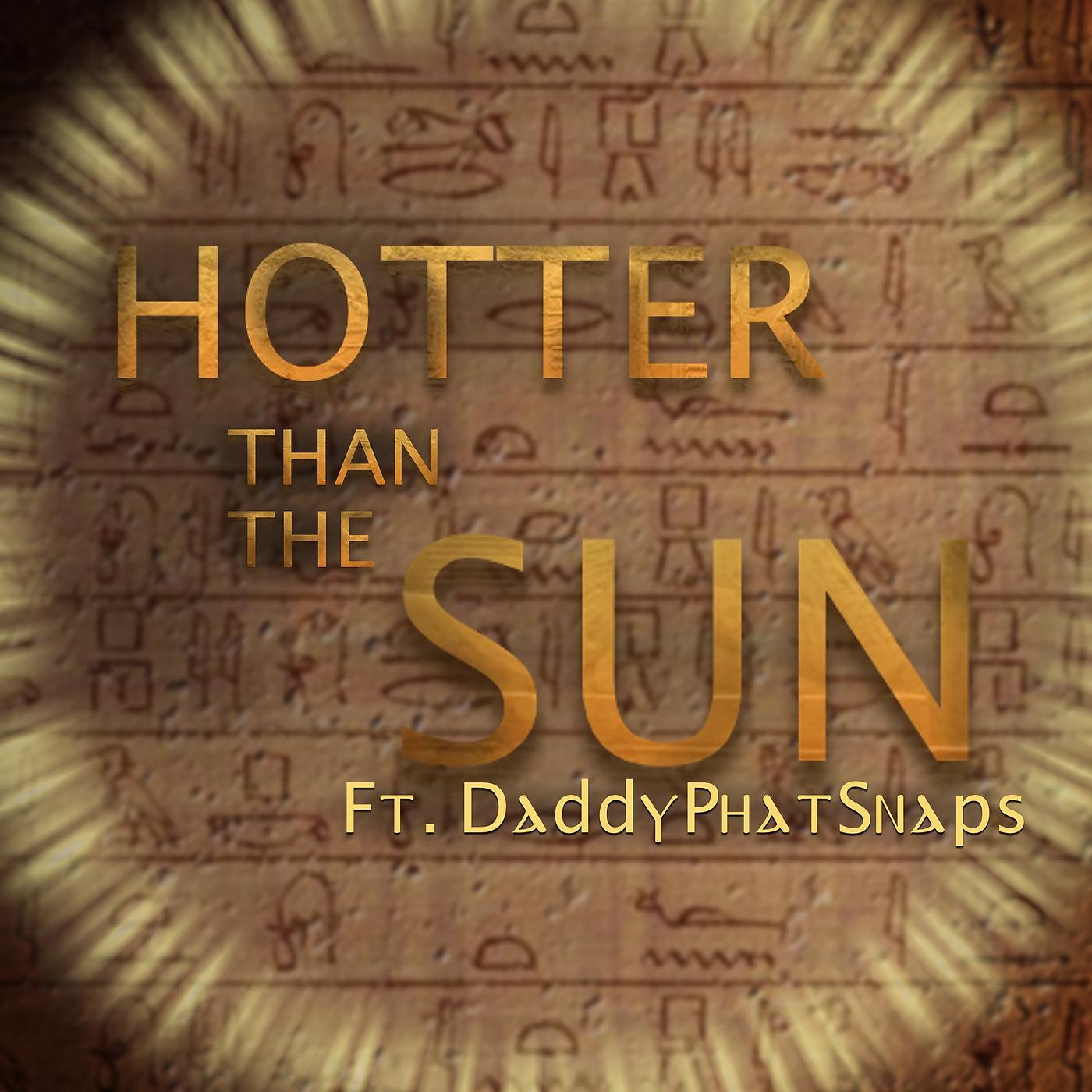 Постер альбома Hotter Than the Sun (feat. DaddyPhatSnaps & Rockit)