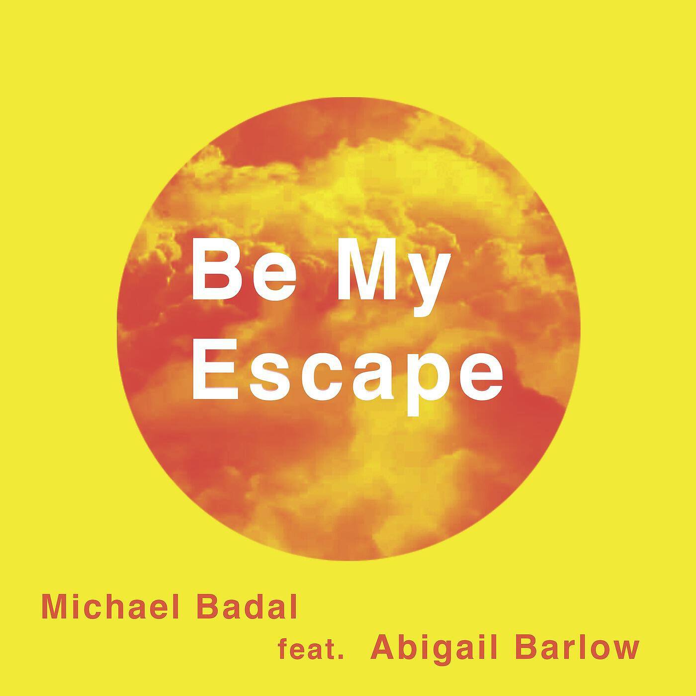Michael Badal - Be My Escape (feat. Abigail Barlow)