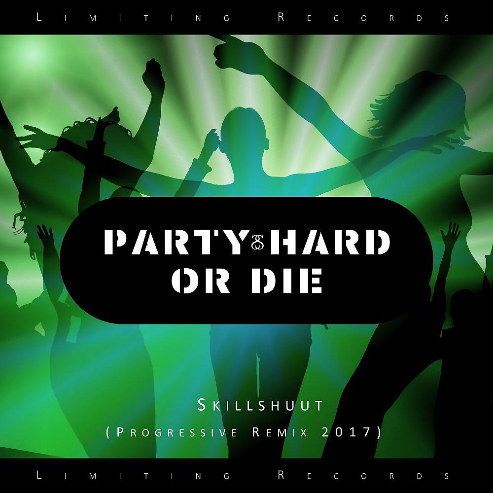 Постер альбома Party Hard or Die (Progressive Remix 2017)