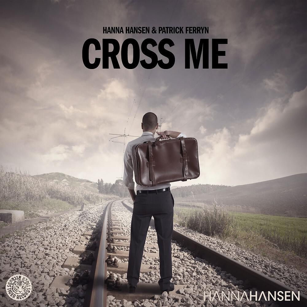 Hanna Hansen & Patrick Ferryn - Cross Me (Original Mix)