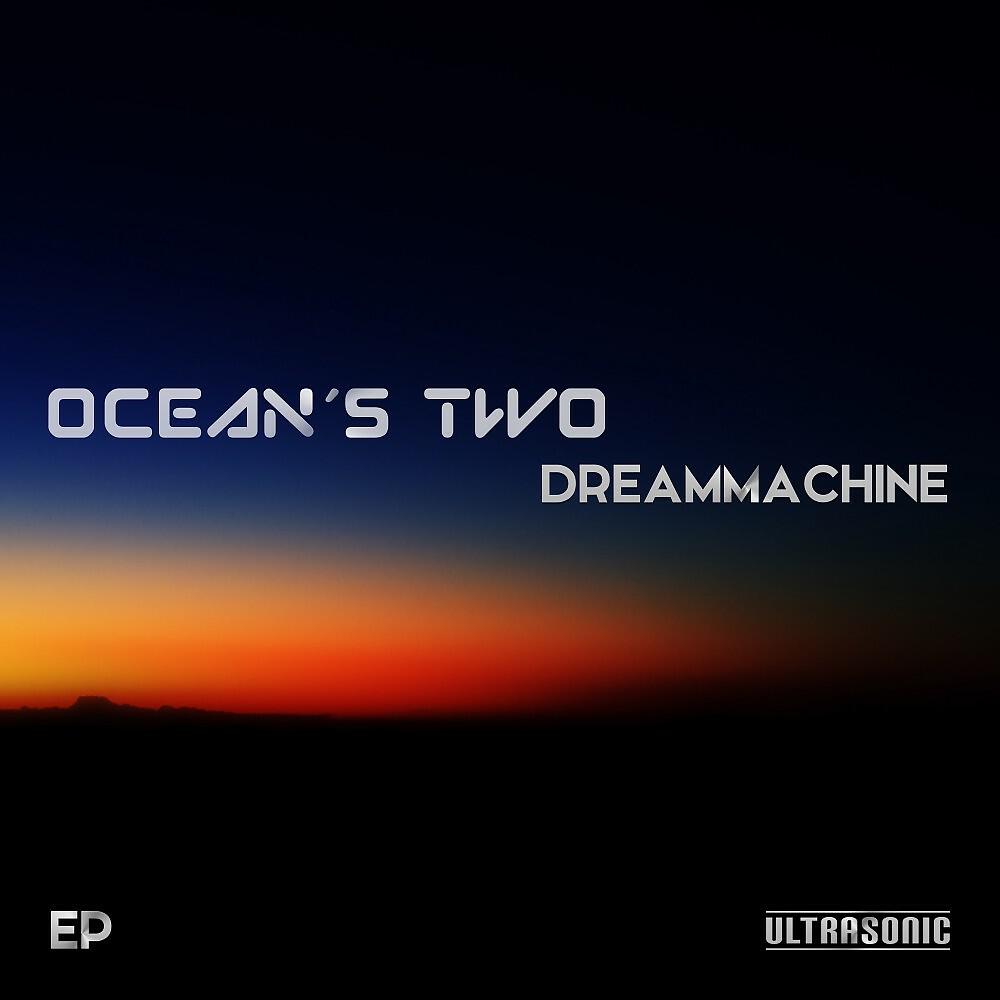 Ocean's Two - Dreammachine, Pt. Four