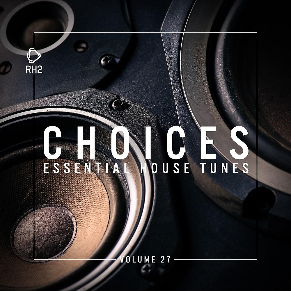 Постер альбома Choices - Essential House Tunes, Vol. 27