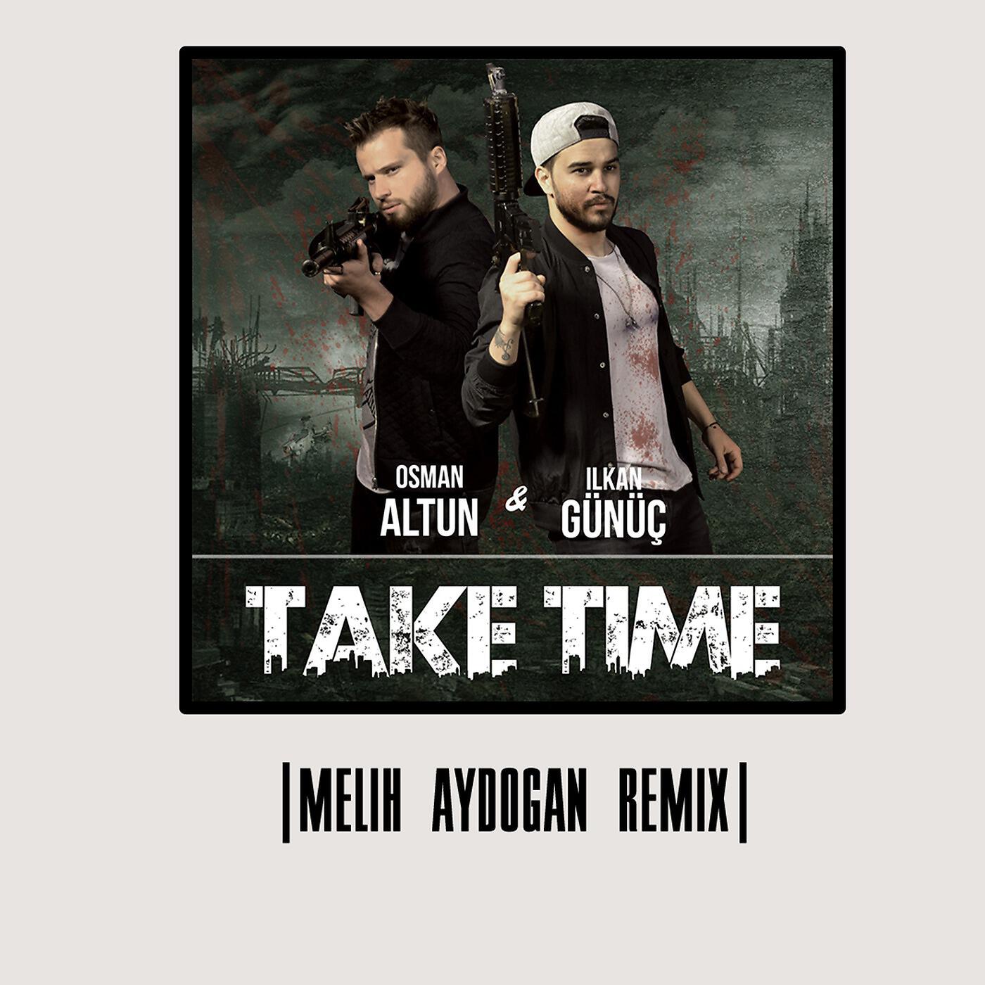 Ilkan Gunuc & Osman Altun - Take Time (Melih Aydogan Remix)