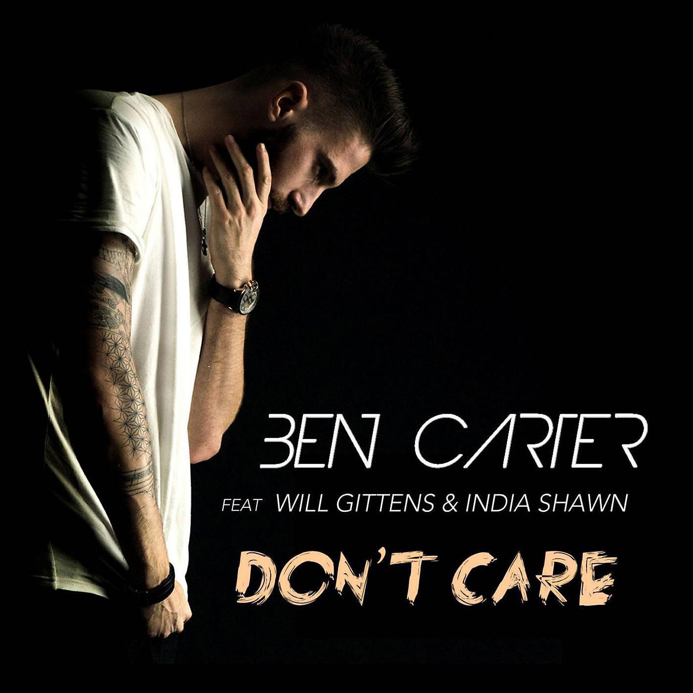 Ben Carter - Don't Care (feat. Will Gittens & India Shawn)