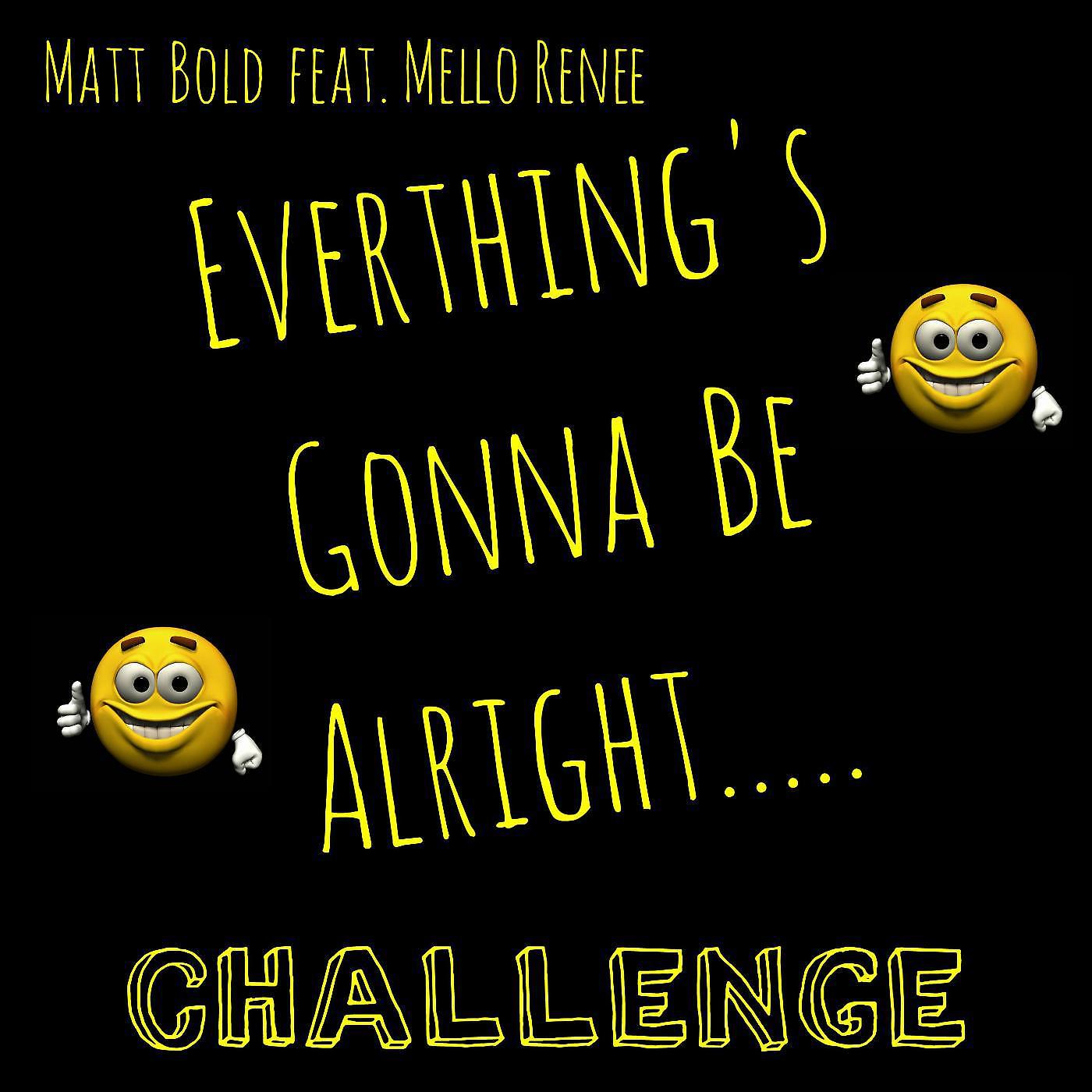 Постер альбома Everthing's Gonna Be Alright..... Challenge (feat. Mello Renee.)