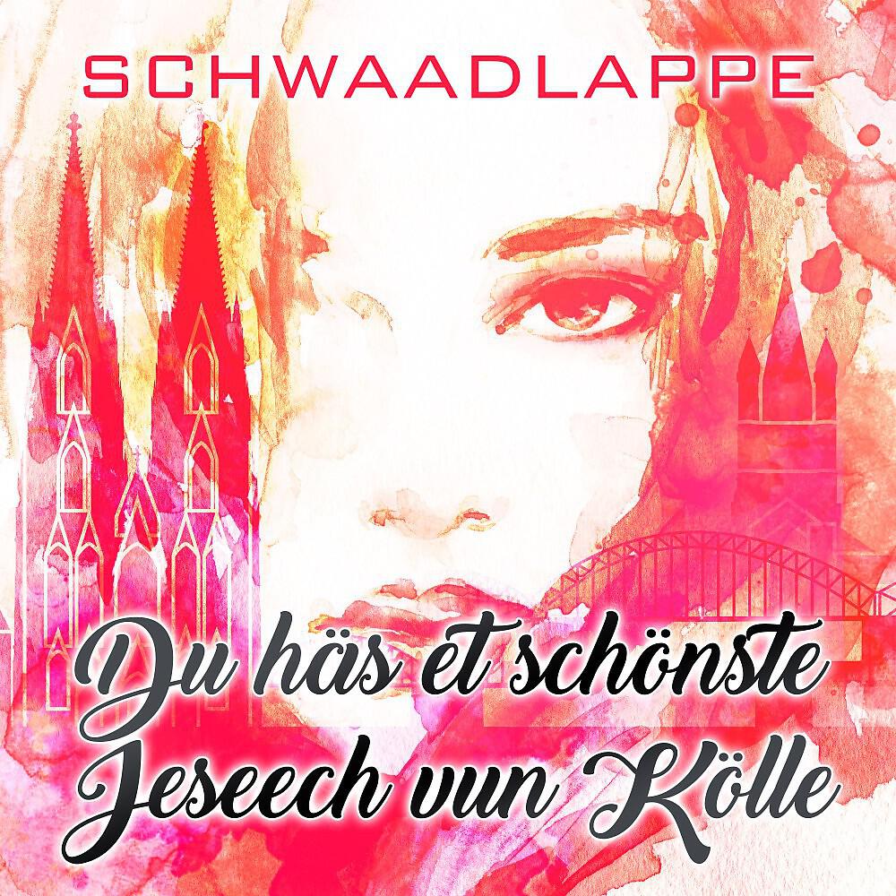 Schwaadlappe - Du häs et schönste Jeseech vun Kölle