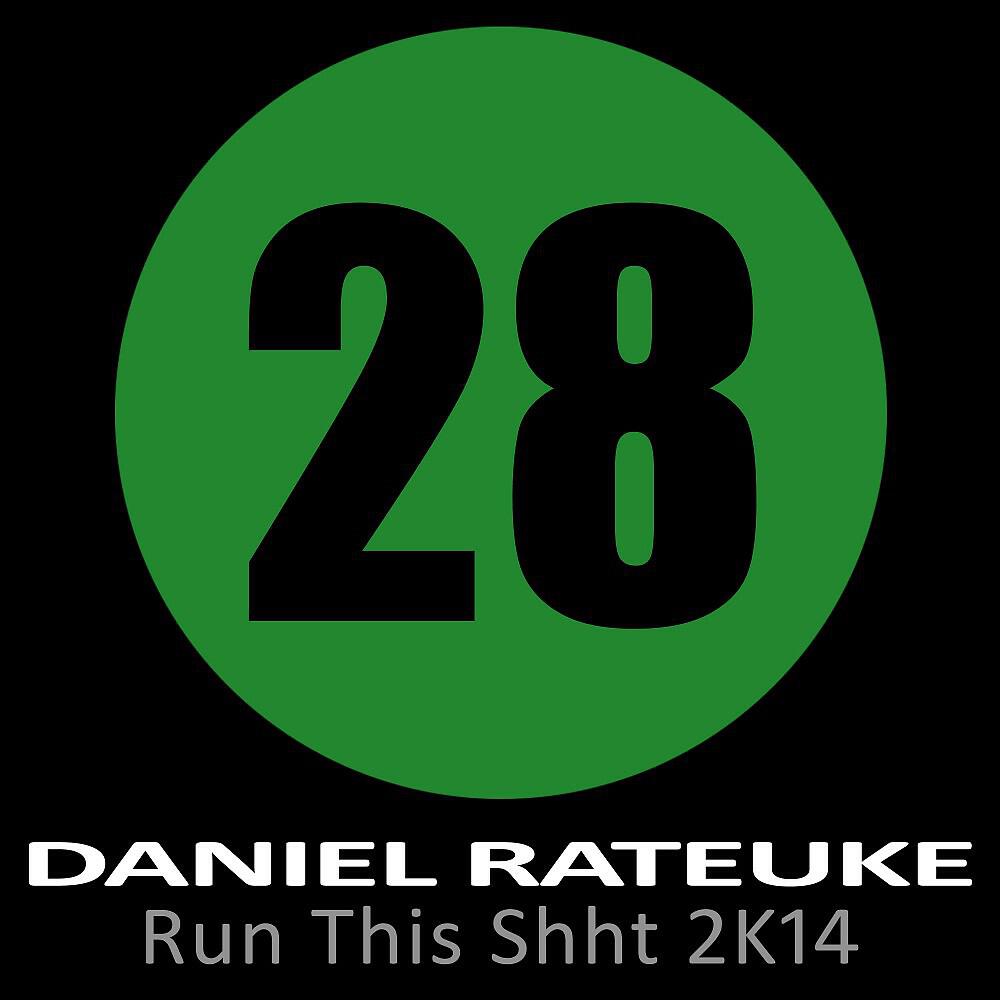 Daniel Rateuke - Run This Shht 2K14