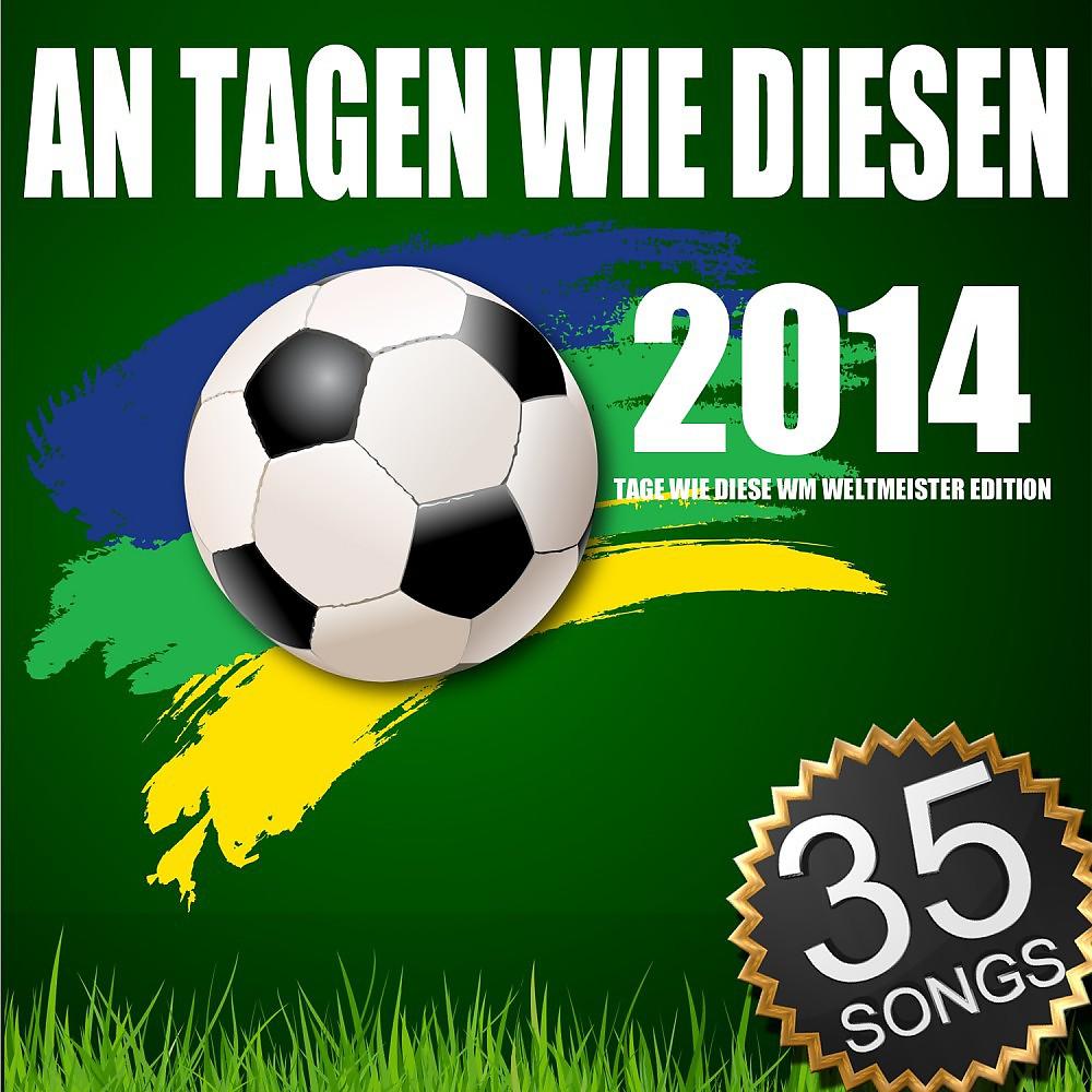 Постер альбома An Tagen wie diesen 2014 (Tage wie diese WM Weltmeister Edition)