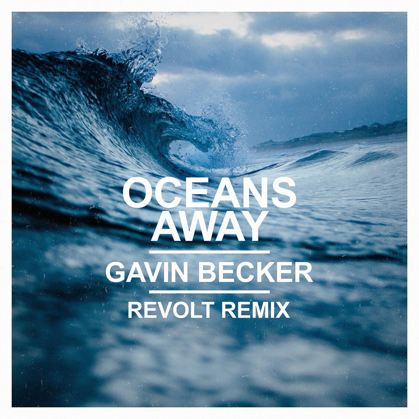 Gavin Becker & Revolt - Oceans Away (Remix)