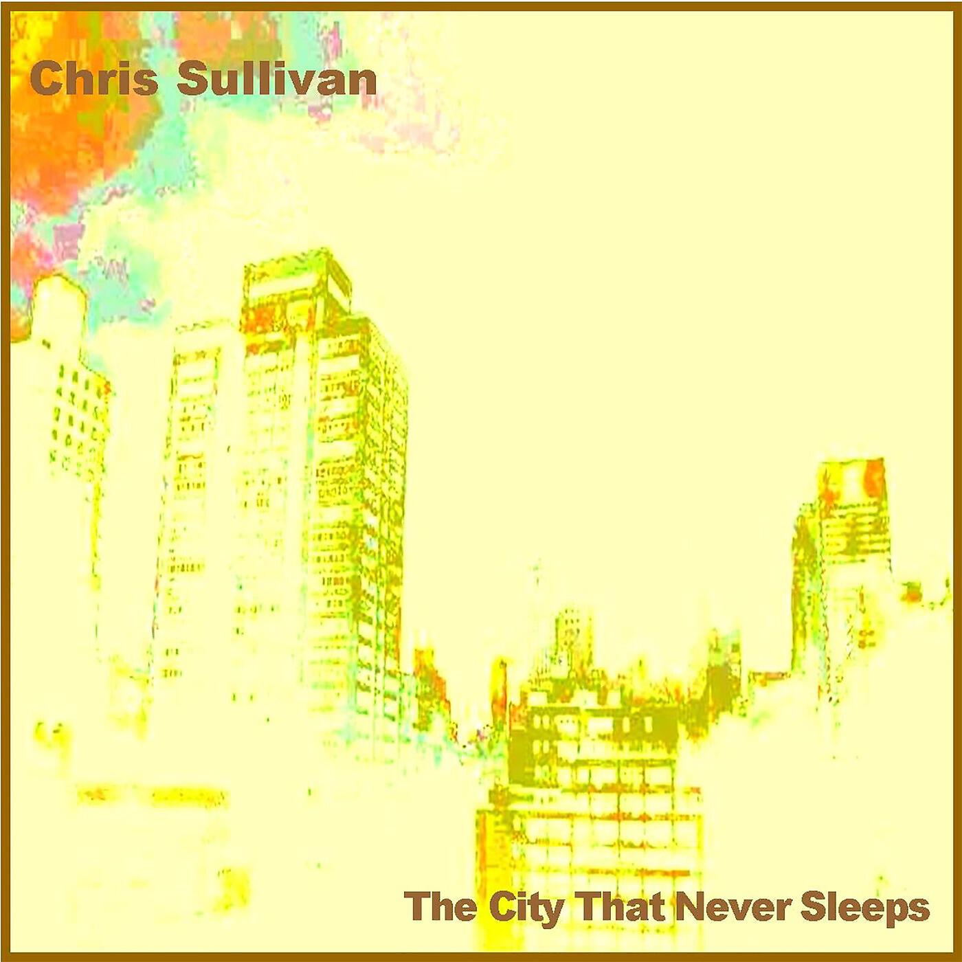 Chris Sullivan - The City That Never Sleeps