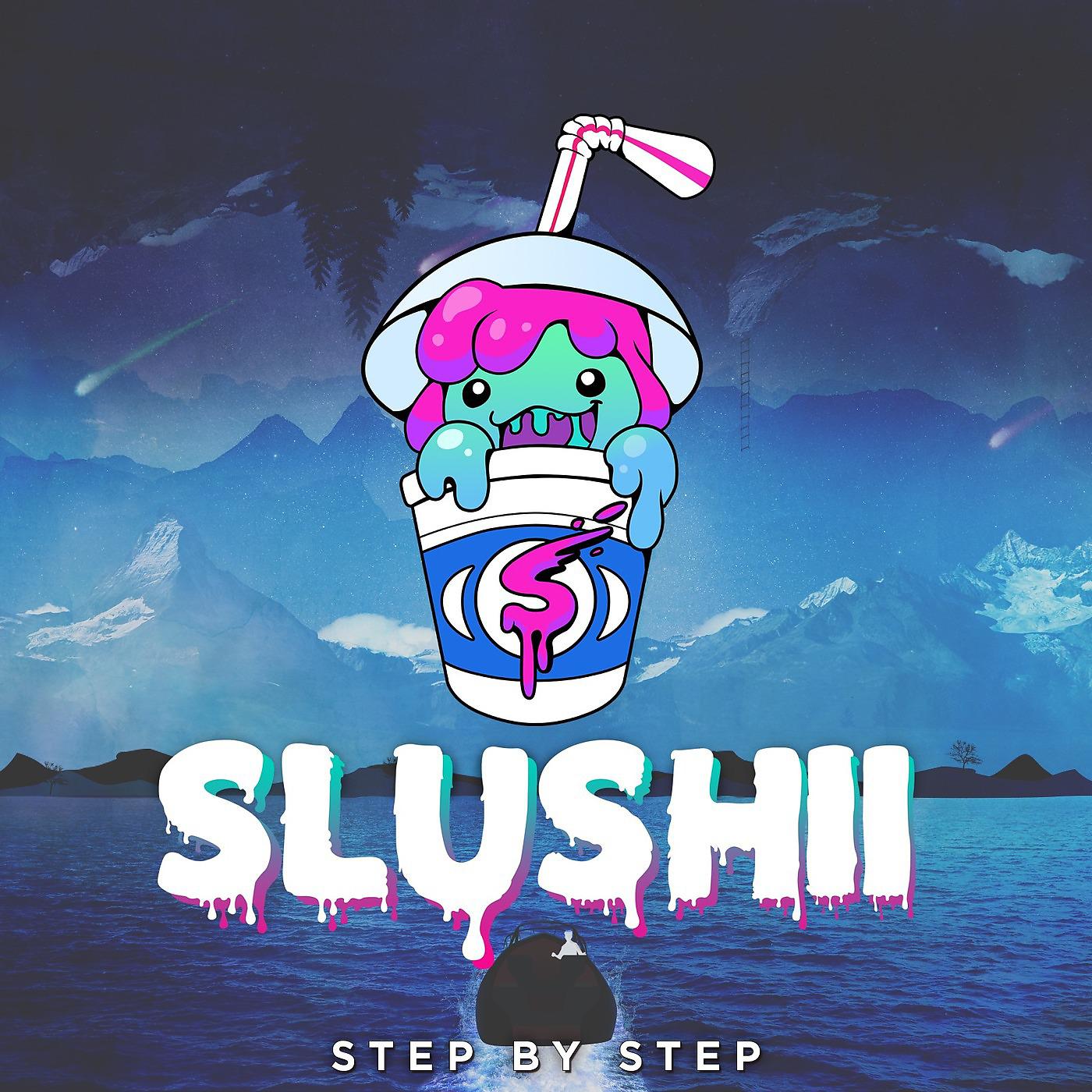 Slushii - Step by Step