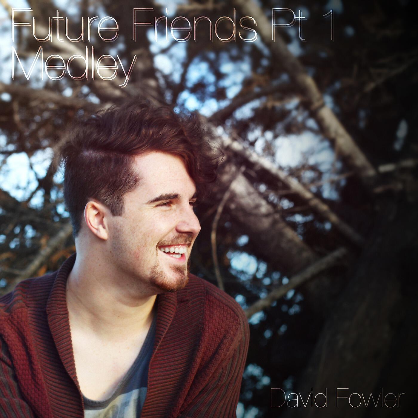 David Fowler - Future Friends, Pt. 1 (Medley)