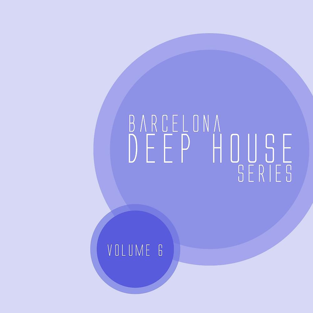 Постер альбома Barcelona Deep House Series, Vol. 06