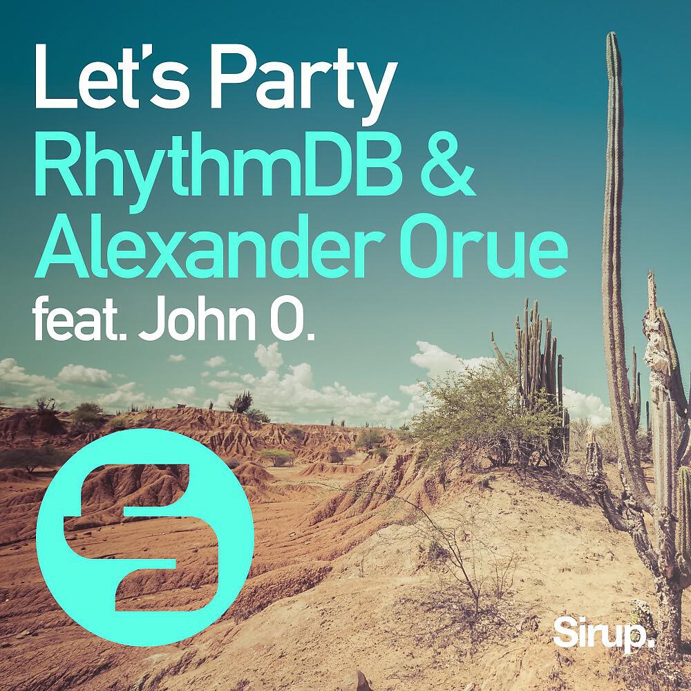 RhythmDB & Alexander Orue feat. John O. - Let's Party (Ocean Drive Extended Mix)