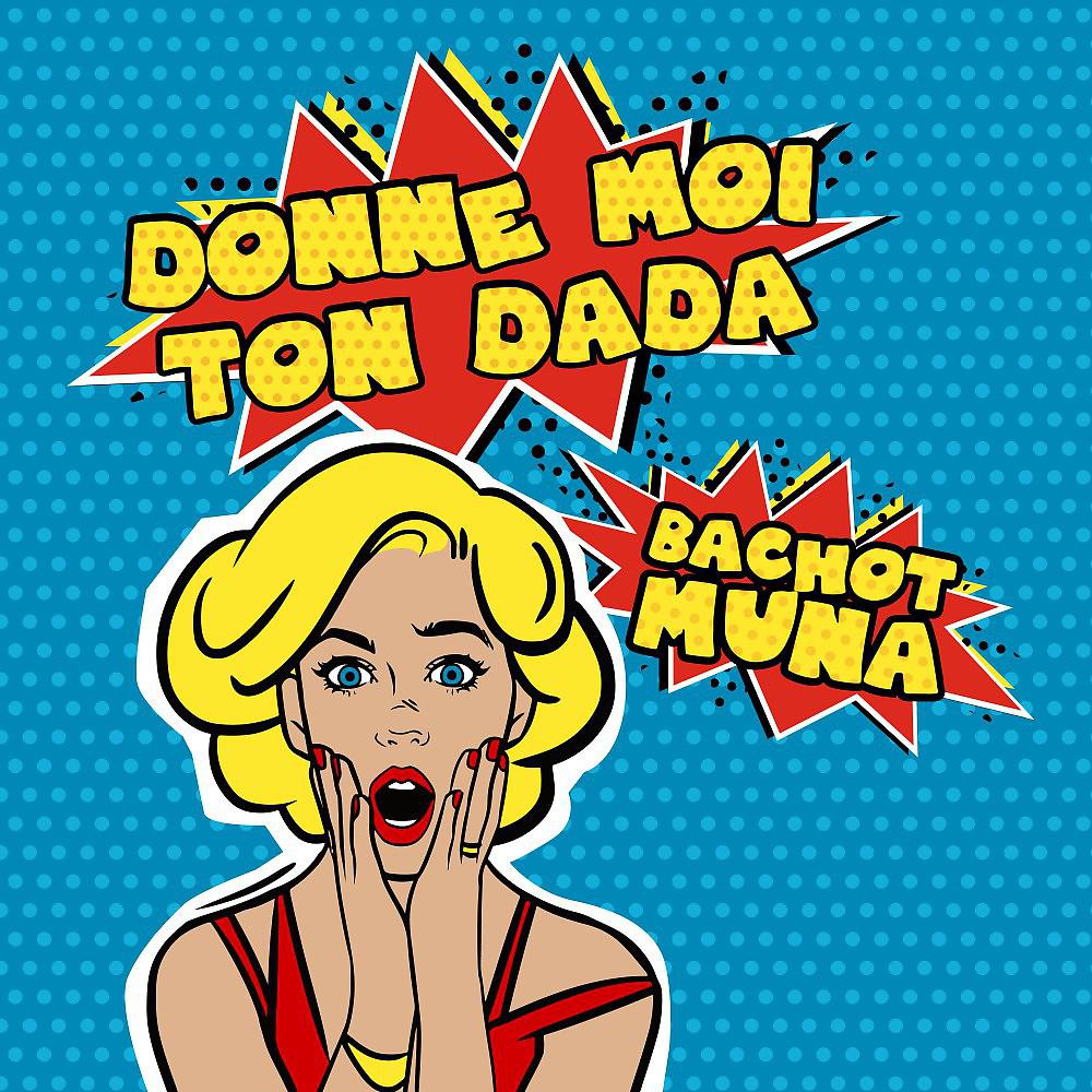 Bachot Muna - Donne moi ton dada