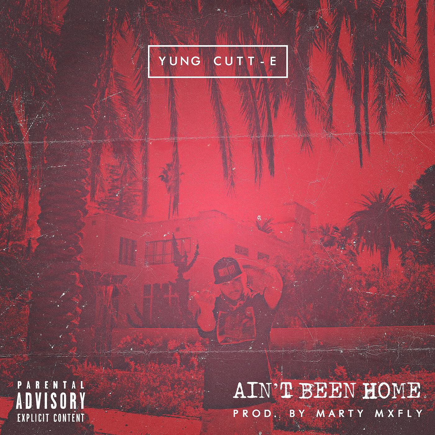 Yung Cutt-E - Ain't Been Home