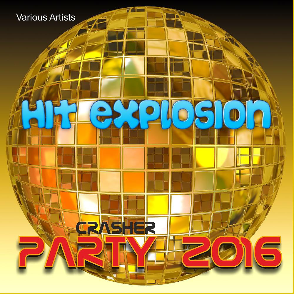 Постер альбома Hit Explosion: Party Crasher 2016