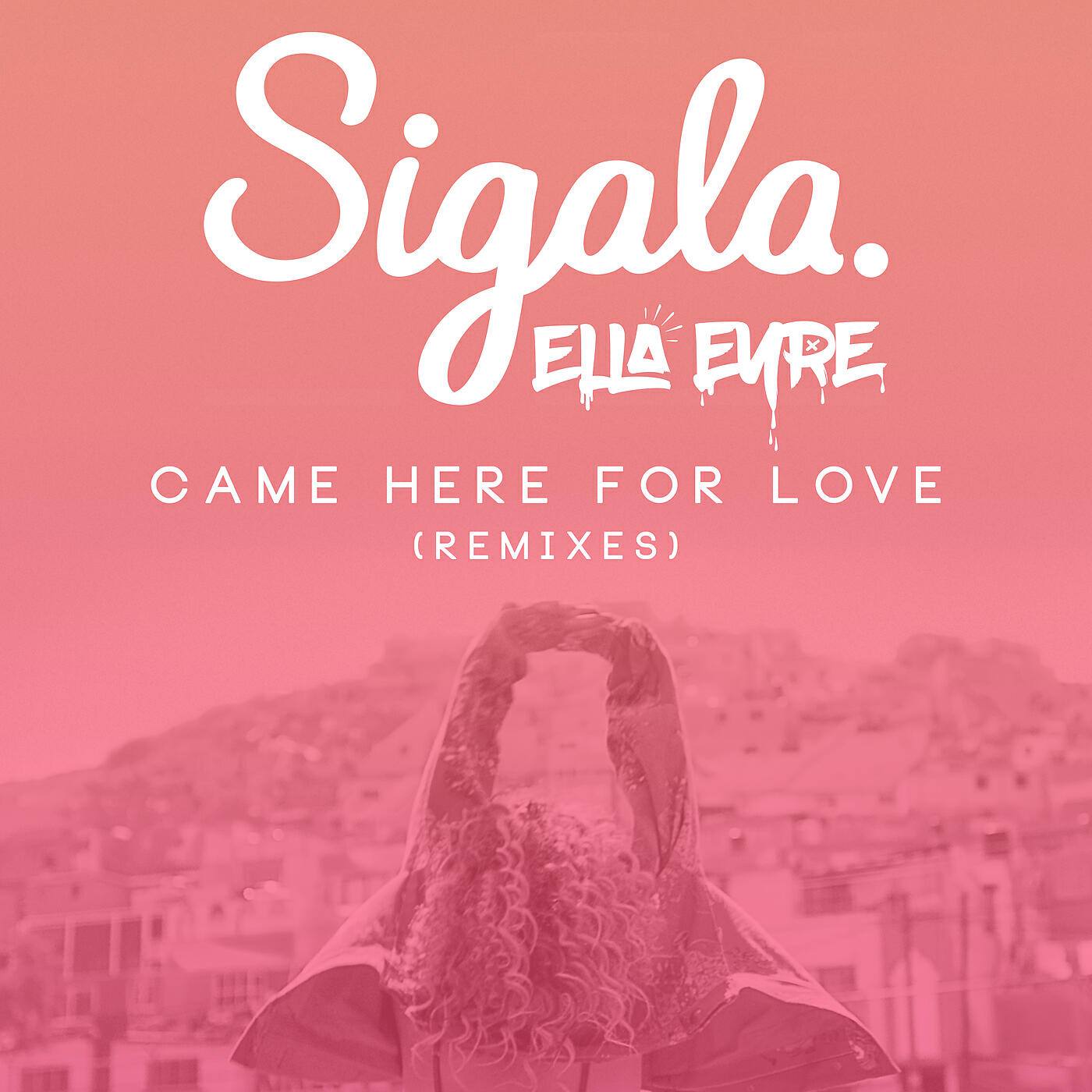 Here i come песня. Sigala обложка. Ella Eyre came here for Love. Sigala Ella Eyre came here for Love. Sigala came here for Love.