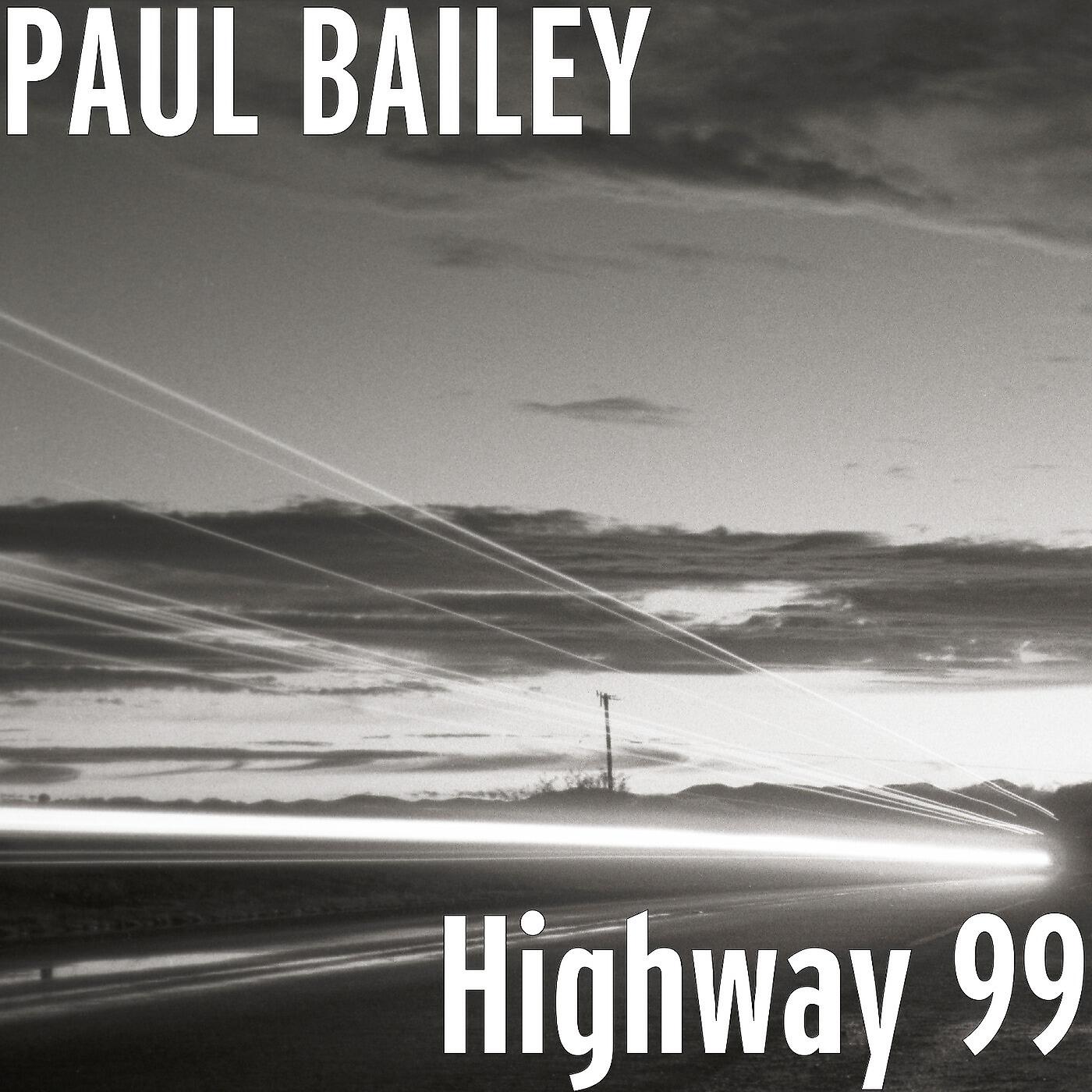 PAUL BAILEY - Highway 99