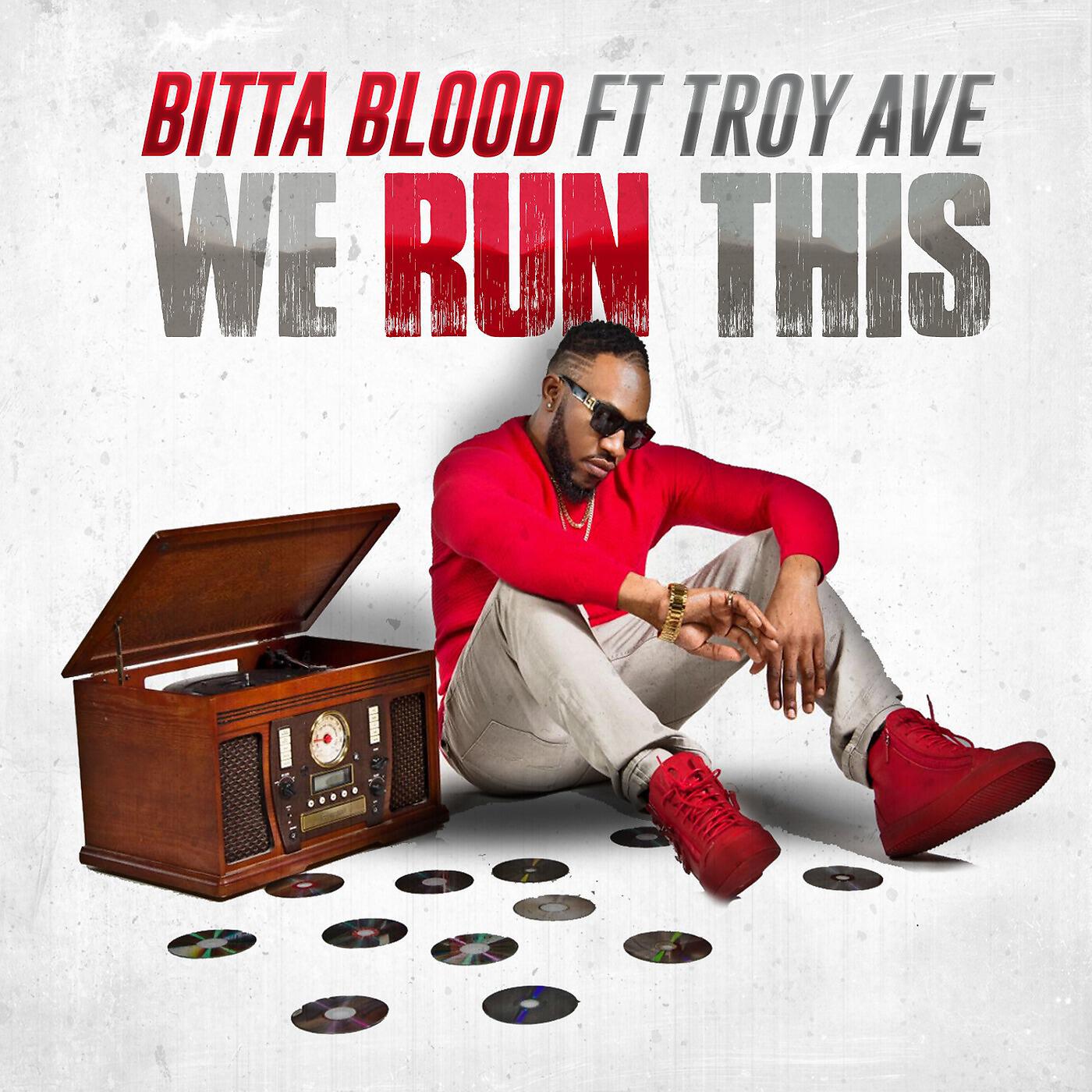 Bitta Blood - We Run This (feat. Troy Ave)