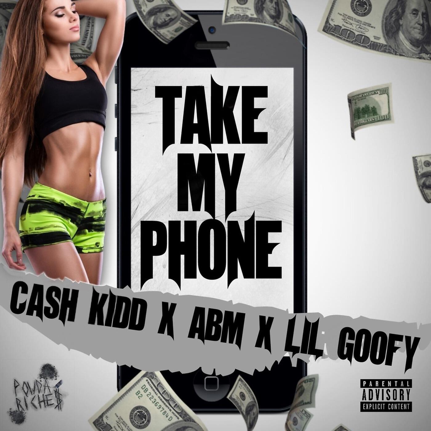 Cash Kidd - Take My Phone (feat. Abm & Lil Goofy)