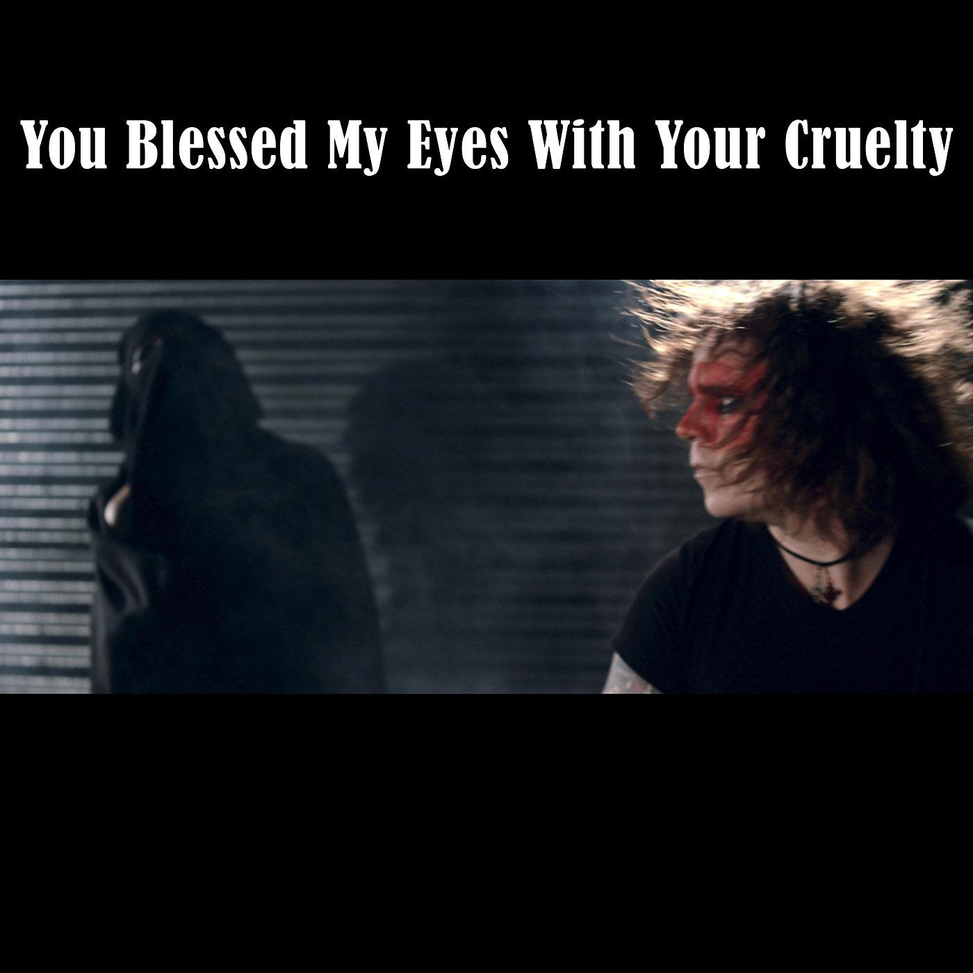 Постер альбома You Blessed My Eyes With Your Cruelty