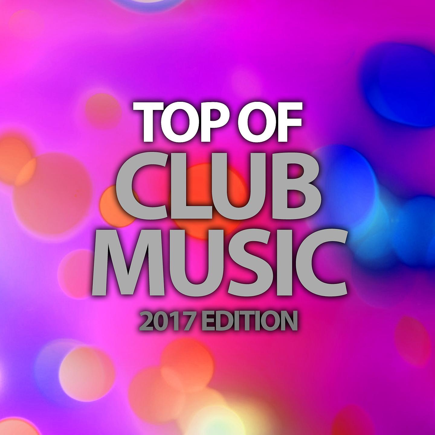 Постер альбома Top of Club Music 2017 Edition