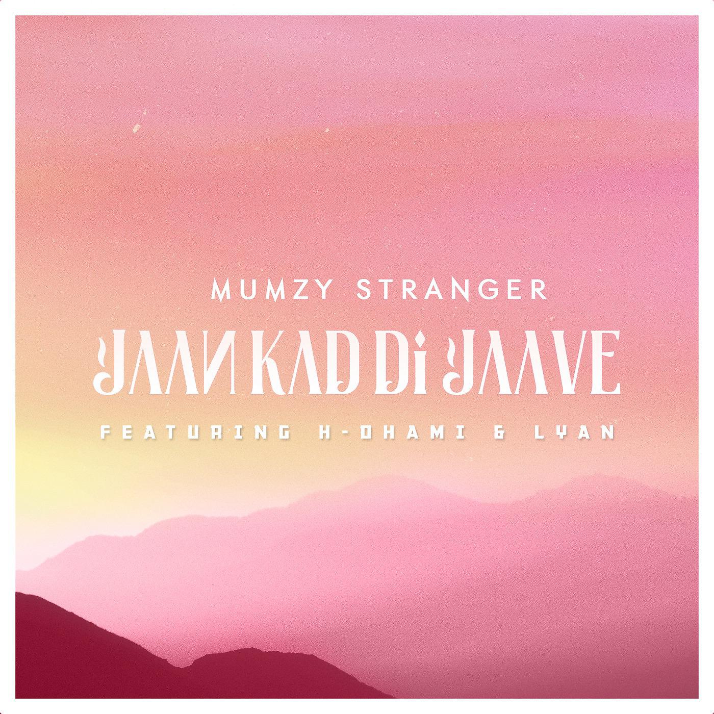 Mumzy Stranger - Jaan Kad Di Jaave (feat. H Dhami & Lyan)