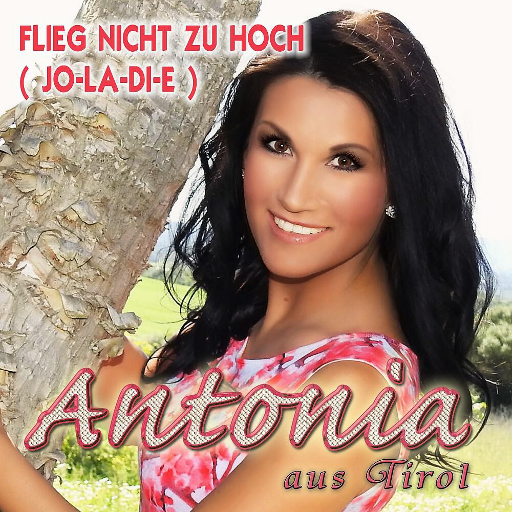 Antonia Aus Tirol - Flieg nicht zu hoch (Jo-La-Di-E) [Wiesn & ApresSki Version 132BPM]