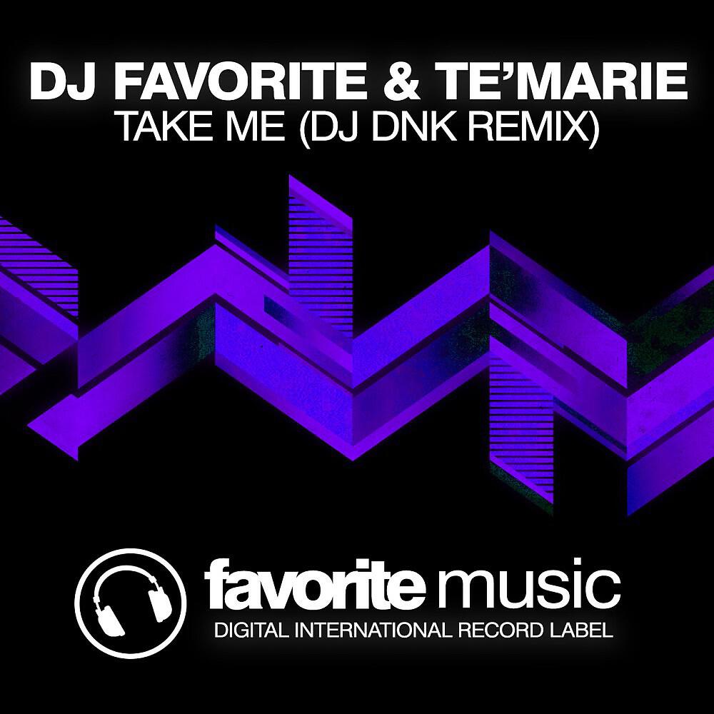 DJ Favorite & Te'Marie - Take Me (DJ Dnk Remix)