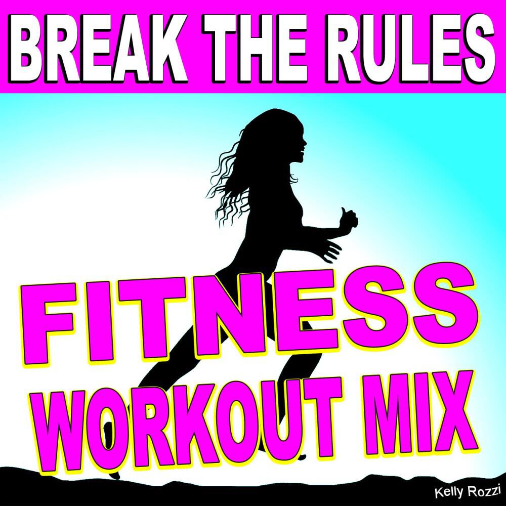 Kelly Rozzi - Break the Rules (Fitness Workout Mix)