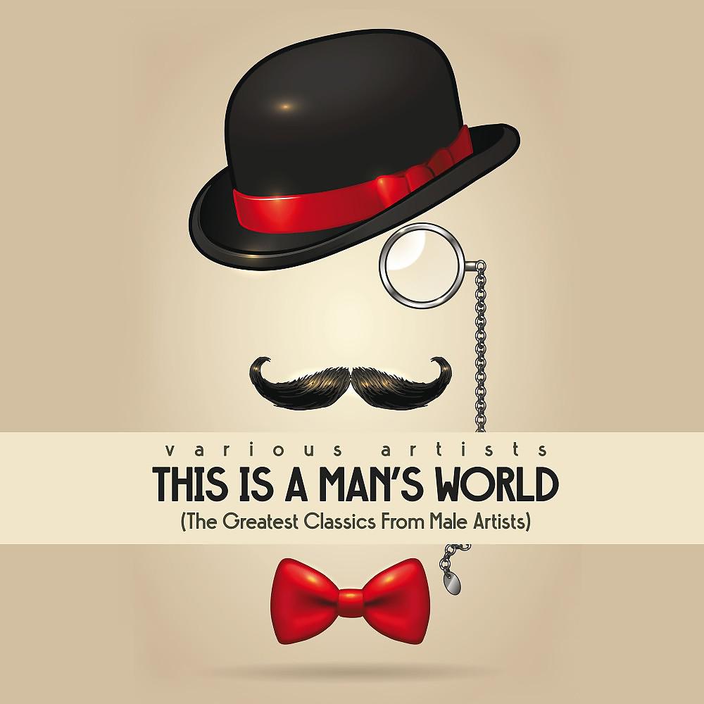 Постер альбома This Is a Man's World (The Greatest Classics from Male Artists)
