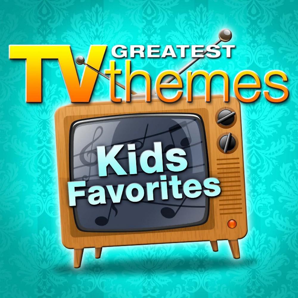 Постер альбома Greatest TV Themes: Kids Favorites