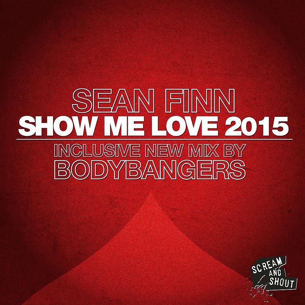 Sean Finn - Show Me Love 2015 (Bodybangers Remix Edit)