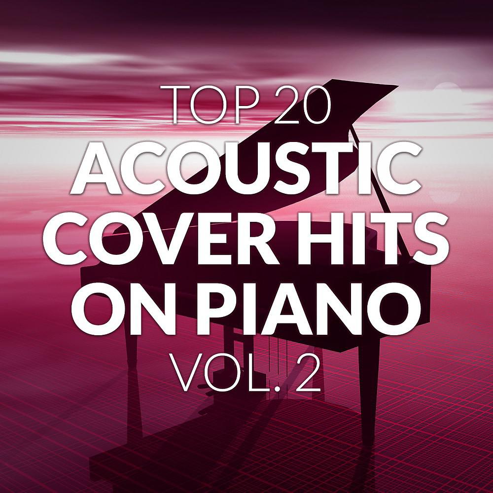 Постер альбома Top 20 Acoustic Cover Hits on Piano, Vol. 2