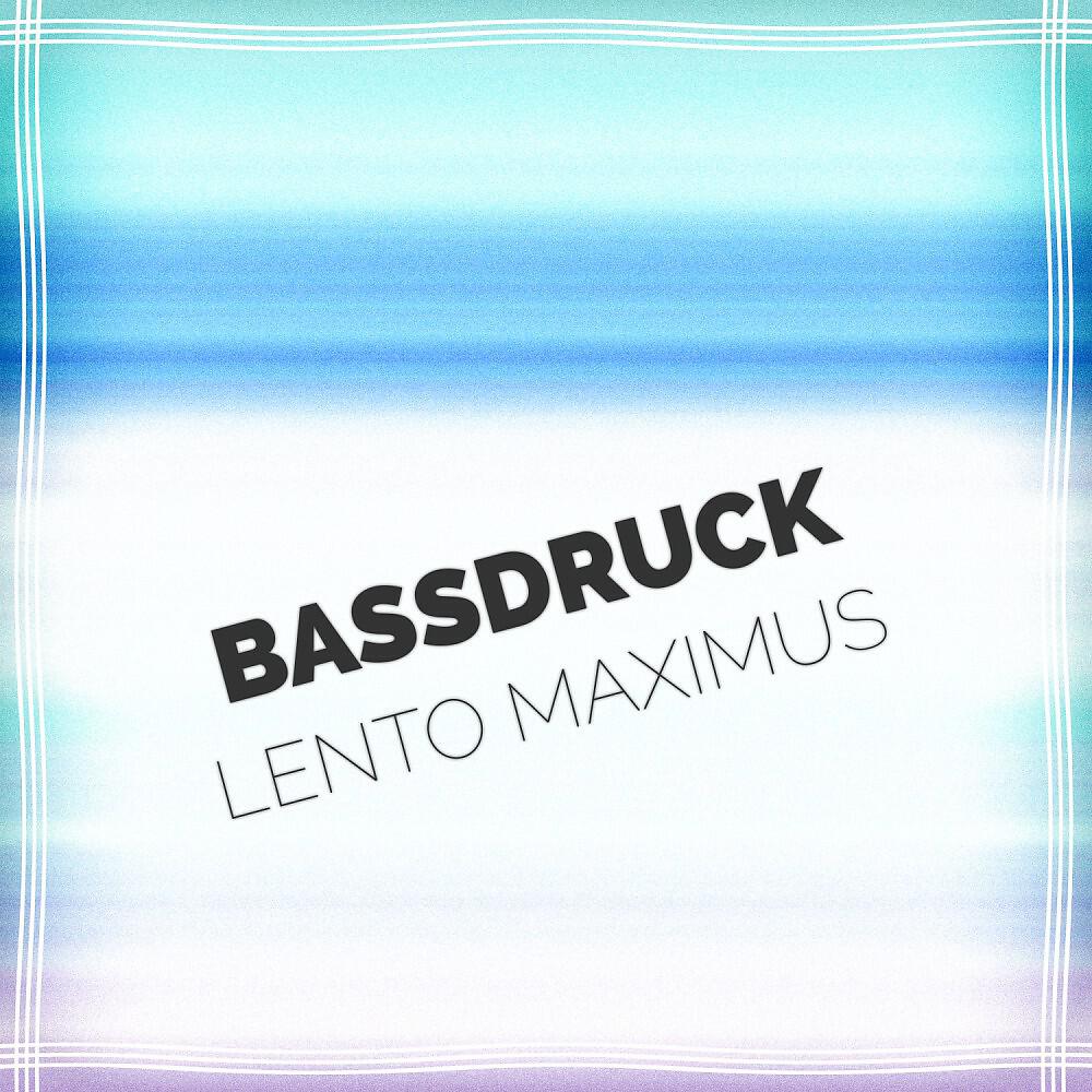 Bassdruck - Lento Maximus