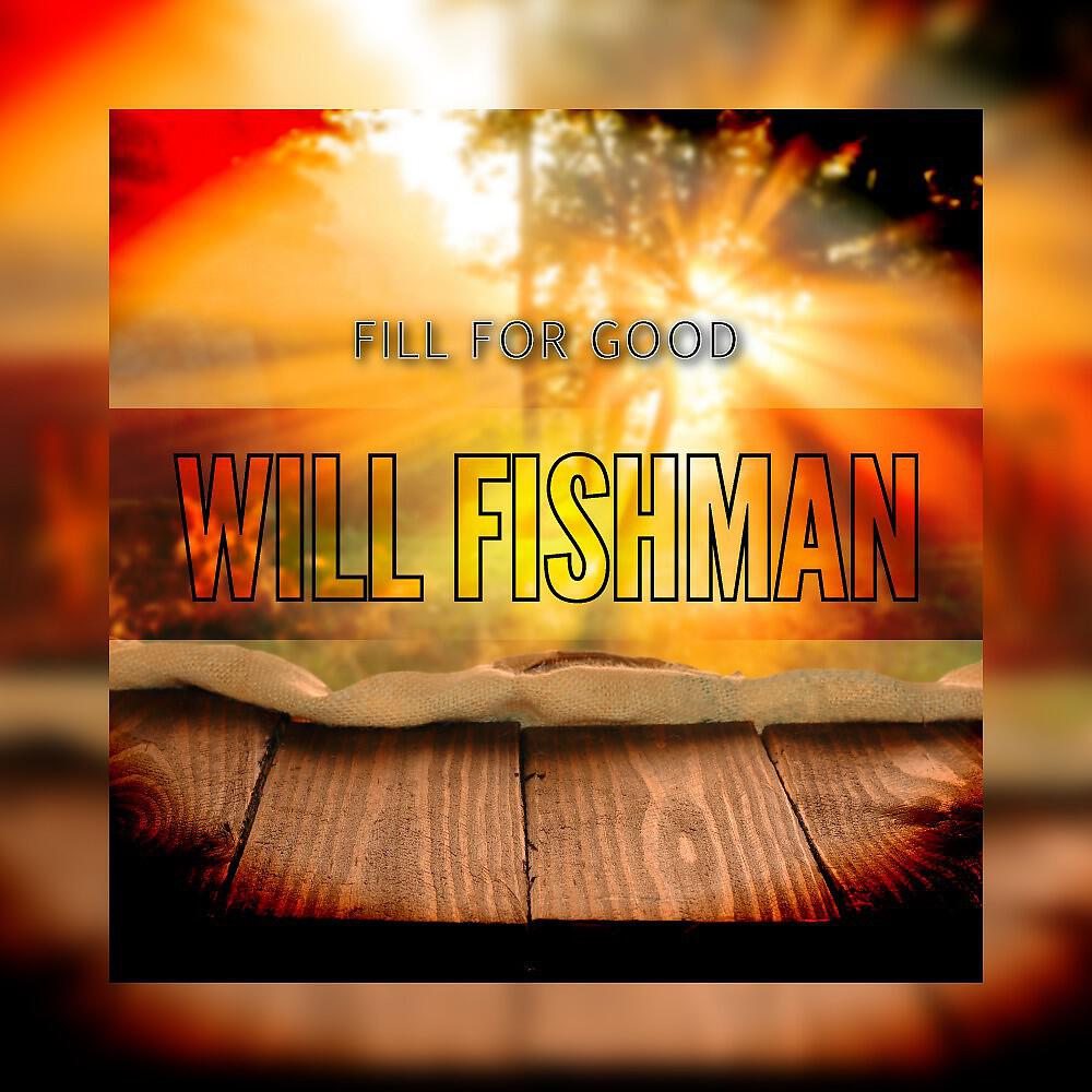 Will Fishman - Fill for Good