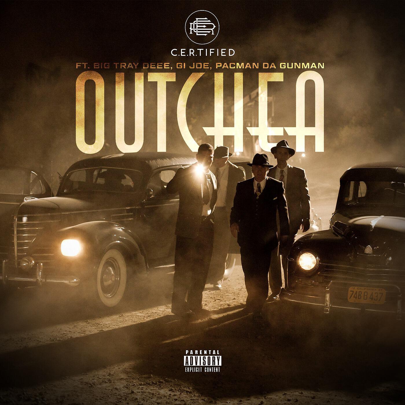 C.E.R.Tified - Outchea (feat. Gi Joe, PacMan da GunMan & Big Tray Deee)